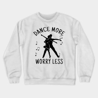 dance more worry less Crewneck Sweatshirt